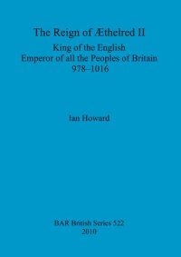 cover of the book The Reign of Æthelred II: King of the English, Emperor of all the Peoples of Britain, 978-1016