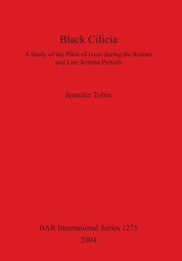 cover of the book Black Cilicia: A Study of the Plain of Issus during the Roman and Late Roman Periods