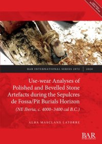 cover of the book Use-wear Analyses of Polished and Bevelled Stone Artefacts during the Sepulcres de Fossa/ Pit Burials Horizon (NE Iberia, c. 4000–3400 cal B.C.)