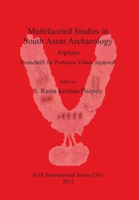 cover of the book Multifaceted Studies in South Asian Archaeology: Arpitam. Festschrift for Professor Vidula Jayaswal