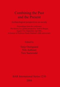 cover of the book Combining the Past and the Present: Archaeological perspectives on society. Proceedings from the conference 'Pre-history in a global perspective' held in Bergen, August 31st – September 2nd 2001, in honour of Professor Randi Haaland's 60th anniversary