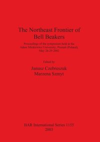 cover of the book The Northeast Frontier of Bell Beakers: Proceedings of the symposium held at the Adam Mickiewicz University, Poznań (Poland), May 26-29 2002