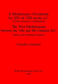 cover of the book Il Mediterraneo Occidentale fra XIV ed VIII secolo a.C. Cercie minerarie e metallurgiche / The West Mediterranean between the 14th and 8th Centuries B.C.: Cerchie minerarie e metallurgiche / Mining and metallurgical spheres