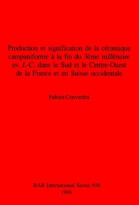 cover of the book Production et signification de la céramique campaniforme à la fin du 3ème millénaire av.  J.-C. dans le Sud et le Centre-Ouest de la France et en Suisse occidentale