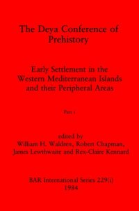 cover of the book The Deya Conference of Prehistory, Parts i - iv: Early Settlement in the Western Mediterranean Islands and their Peripheral Areas