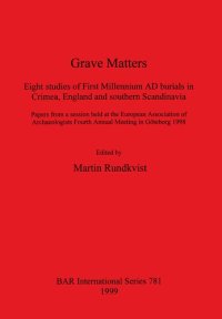 cover of the book Grave Matters: Eight studies of First Millennium AD burials in Crimea, England and southern Scandinavia. Papers from a session held at the European Association of Archaeologists Fourth Annual Meeting in Göteborg 1998