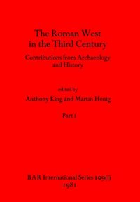 cover of the book The Roman West in the Third Century, Parts i and ii: Contributions from Archaeology and History