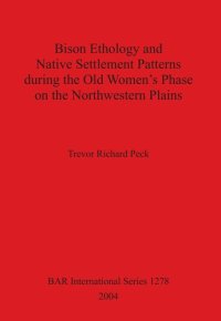 cover of the book Bison Ethology and Native Settlement Patterns during the Old Women's Phase on the Northwestern Plains