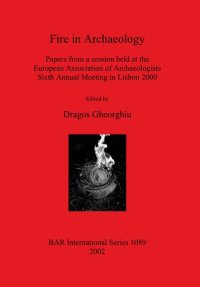 cover of the book Fire in Archaeology: Papers from a session held at the European Association of Archaeologists Sixth Annual Meeting in Lisbon 2000