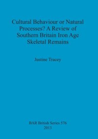 cover of the book Cultural Behaviour or Natural Processes? A Review of Southern Britain Iron Age Skeletal Remains