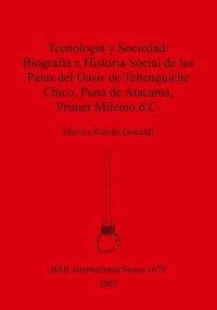 cover of the book Tecnología y Sociedad: Biografía e Historia Social de las Palas del Oasis de Tebenquiche Chico, Puna de Atacama, Primer Milenio d.C.