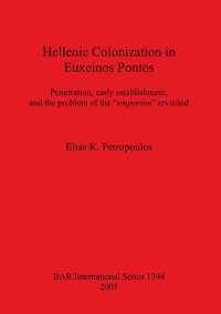 cover of the book Hellenic Colonization in Euxeinos Pontos: Penetration, early establishment, and the problem of the "emporion" revisited