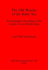 cover of the book The Old Wrecks of the Baltic Sea: Archaeological recording of the wrecks of carvel-built ships