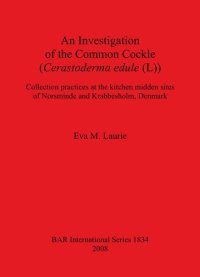 cover of the book An Investigation of the Common Cockle (Cerastoderma edule (L)): Collection practices at the kitchen midden sites of Norsminde and Krabbesholm, Denmark