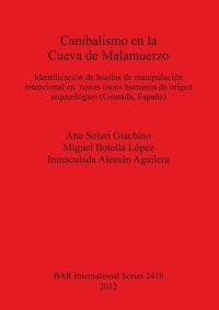 cover of the book Canibalismo en la Cueva de Malamuerzo: Identificación de huellas de manipulación intencional en restos óseos humanos de origen arqueológico (Granada, España)