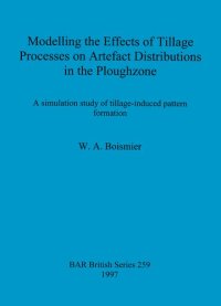 cover of the book Modelling the Effects of Tillage Processes on Artefact Distributions in the Ploughzone: A simulation study of tillage-induced pattern formation