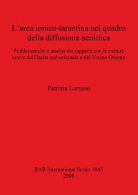 cover of the book L'area ionico-tarantina nel quadro della diffusione neolitica: Problematiche e analisi dei rapporti con le culture coeve dell'Italia sud-orientale e del Vicino Oriente