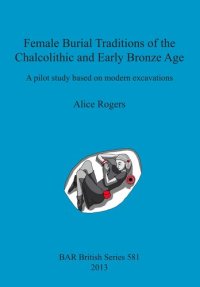 cover of the book Female Burial Traditions of the Chalcolithic and Early Bronze Age: A pilot study based on modern excavations