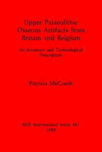 cover of the book Upper Palaeolithic Osseous Artifacts from Britain and Belgium: An Inventory and Technological Description