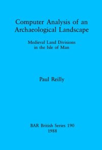 cover of the book Computer Analysis of an Archaeological Landscape: Medieval Land Divisions in the Isle of Man