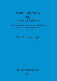 cover of the book Multi-Temporality and Material Culture: An investigation of continuity and change in later prehistoric Lancashire