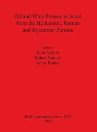 cover of the book Oil and Wine Presses in Israel from the Hellenistic, Roman and Byzantine Periods