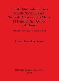 cover of the book El Paleolítico inferior en la Meseta Norte, España: Sierra de Atapuerca, La Maya, El Basalito, San Quirce y Ambrona: Estudio tecnológico y experimental