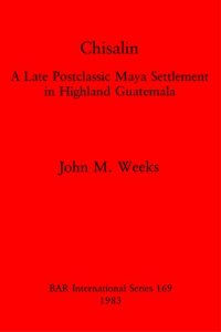 cover of the book Chisalin: A Late Postclassic Maya Settlement in Highland Guatemala