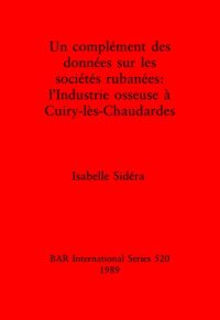 cover of the book Un complément des données sur les sociétés rubanées: l'Industrie osseuse à Cuiry-lés-Chaudardes