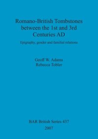 cover of the book Romano-British Tombstones between the 1st and 3rd Centuries AD: Epigraphy, gender and familial relations