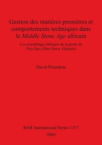 cover of the book Gestion des matières premières et comportements techniques dans le Middle Stone Age africain: Les assemblages lithiques de la grotte du Porc-Épic (Dire Dawa, Éthiopie)