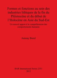 cover of the book Formes et fonctions au sein des industries lithiques de la fin du Pléistocène et du début de l'Holocène en Asie du Sud-Est: Un nouvel apport à la compréhension des comportements humains