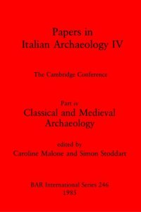 cover of the book Papers in Italian Archaeology IV: The Cambridge Conference. Part iv: Classical and Medieval Archaeology