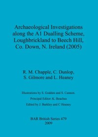 cover of the book Archaeological Investigations along the A1 Dualling Scheme, Loughbrickland to Beech Hill, Co. Down, N. Ireland (2005)