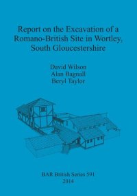 cover of the book Report on the Excavation of a Romano-British Site in Wortley, South Gloucestershire