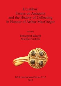 cover of the book Excalibur: Essays on Antiquity and the History of Collecting in Honour of Arthur MacGregor