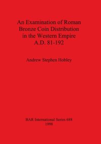 cover of the book An Examination of Roman Bronze Coin Distribution in the Western Empire A.D. 81-192