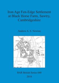 cover of the book Iron Age Fen-Edge Settlement at Black Horse Farm, Sawtry, Cambridgeshire