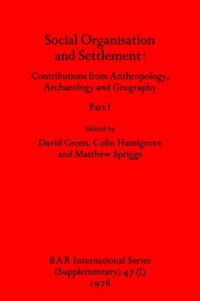 cover of the book Social Organisation and Settlement, Parts I and II: Contributions from Anthropology, Archaeology and Geography