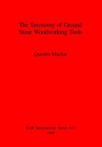 cover of the book The Taxonomy of Ground Stone Woodworking Tools