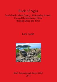 cover of the book Rock of Ages: South Molle Island Quarry, Whitsunday Islands: Use and Distribution of Stone through Space and Time