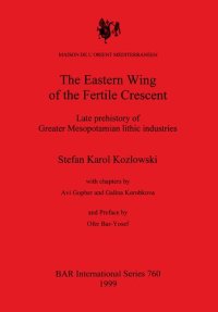 cover of the book The Eastern Wing of the Fertile Crescent: Late prehistory of Greater Mesopotamian lithic industries