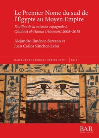 cover of the book Le Premier Nome du sud de l'Égypte au Moyen Empire: Fouilles de la mission espagnole à Qoubbet el-Haoua (Assouan) 2008-2018