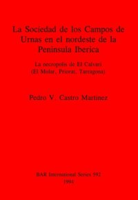 cover of the book La Sociedad de los Campos de Urnas en el nordeste de la Peninsula Iberica: La necropolis de El Calvari (El Molar, Priorat, Tarragona)