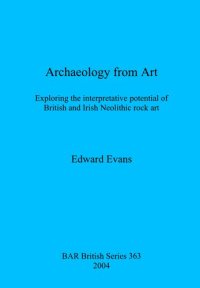 cover of the book Archaeology from Art: Exploring the interpretative potential of British and Irish Neolithic rock art