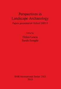 cover of the book Perspectives in Landscape Archaeology Papers presented at Oxford 2003-5: Papers presented at Oxford 2003-5