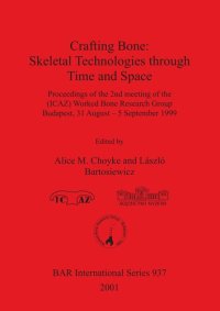 cover of the book Crafting Bone: Skeletal Technologies through Time and Space: Proceedings of the 2nd meeting of the (ICAZ) Worked Bone Research Group Budapest, 31 August – 5 September 1999