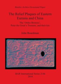 cover of the book The Relief Plaques of Eastern Eurasia and China: The 'Ordos Bronzes', Peter the Great's Treasure, and their kin