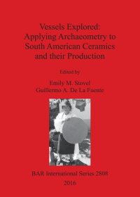 cover of the book Vessels Explored: Applying Archaeometry to South American Ceramics and their Production