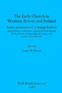 cover of the book The Early Church in Western Britain and Ireland: Studies presented to C.A. Ralegh Radford arising from a conference organised in his honour by the Devon Archaeological Society and Exeter City Museum